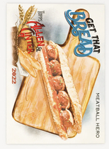 2022 Topps Allen & Ginter Get That Bread #GTB-8 Meatball Hero